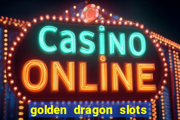 golden dragon slots jili pro