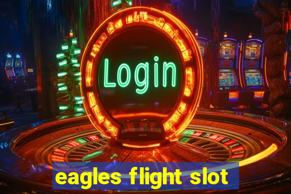 eagles flight slot