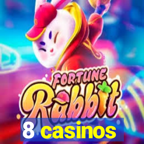 8 casinos