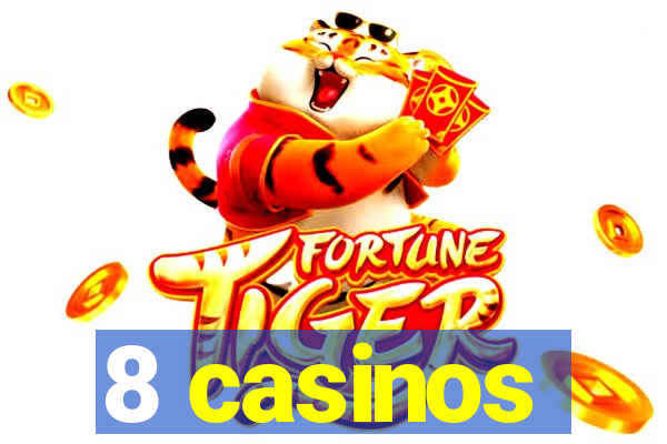 8 casinos