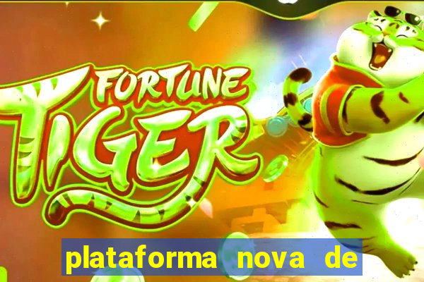 plataforma nova de jogo do tigrinho