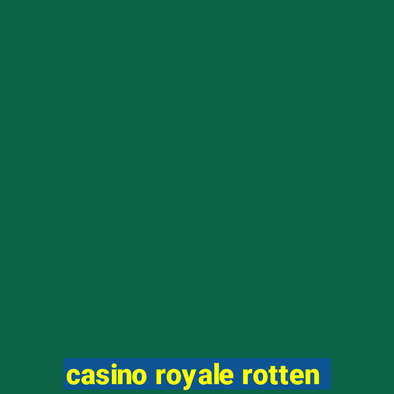 casino royale rotten