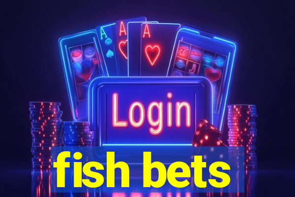 fish bets