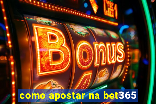 como apostar na bet365