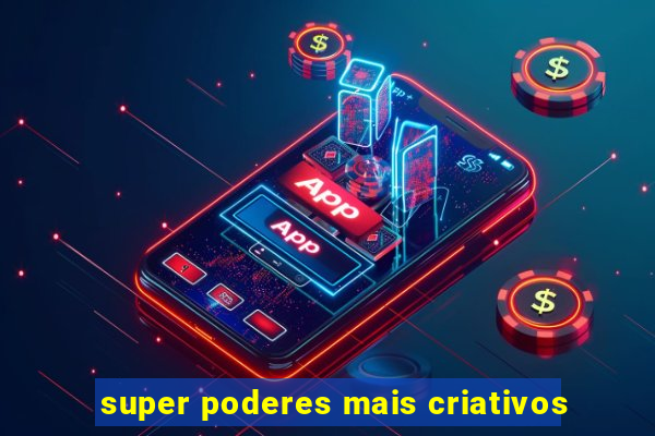 super poderes mais criativos