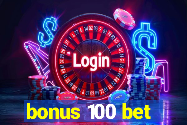 bonus 100 bet