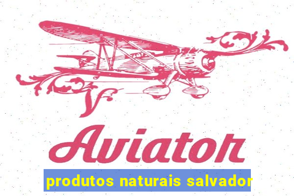 produtos naturais salvador