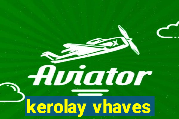 kerolay vhaves