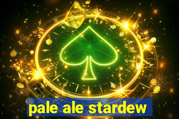 pale ale stardew