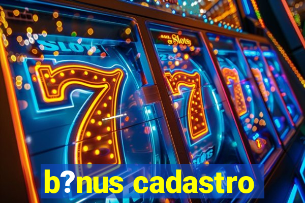 b?nus cadastro