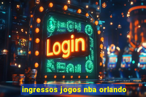 ingressos jogos nba orlando