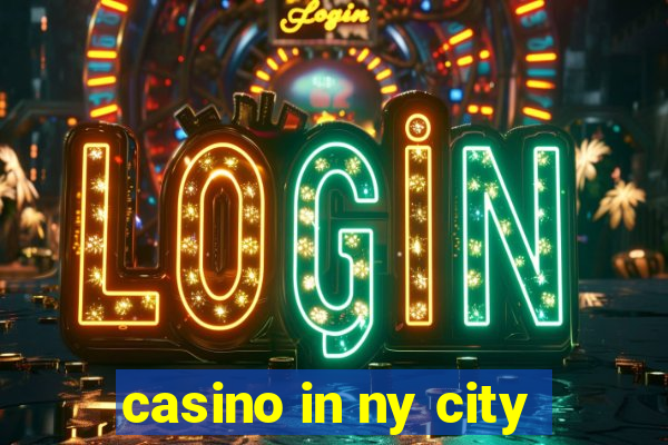 casino in ny city