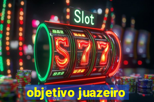 objetivo juazeiro