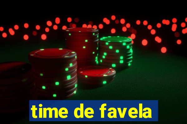 time de favela