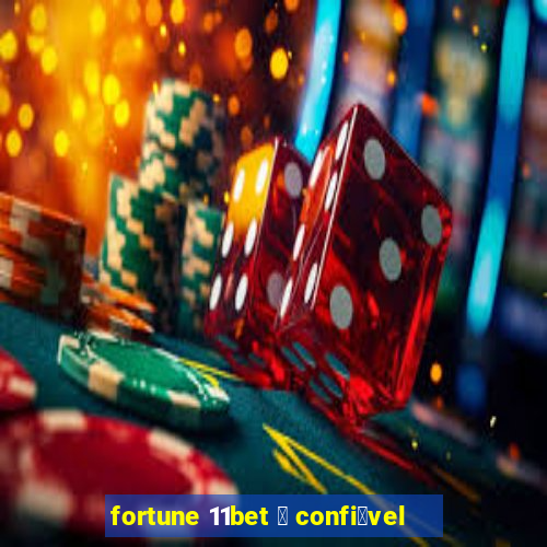 fortune 11bet 茅 confi谩vel