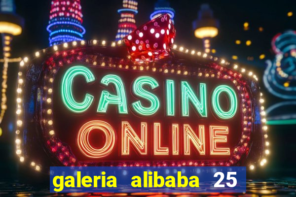 galeria alibaba 25 de mar?o