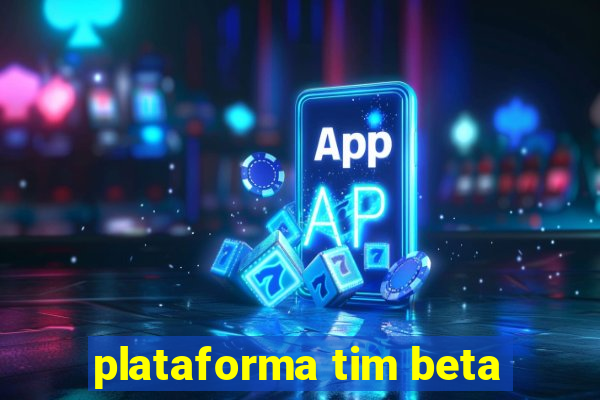 plataforma tim beta