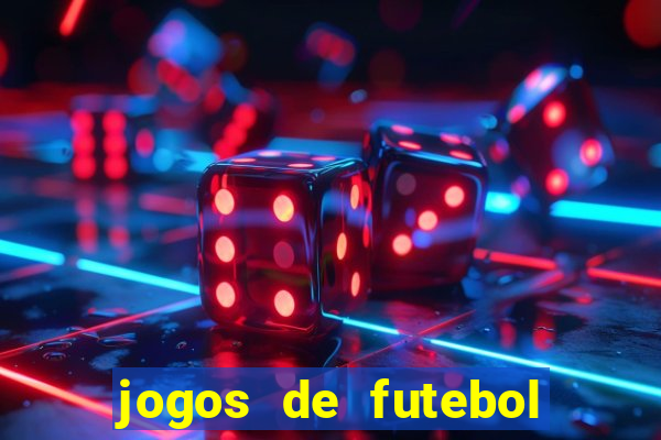 jogos de futebol hoje para apostar