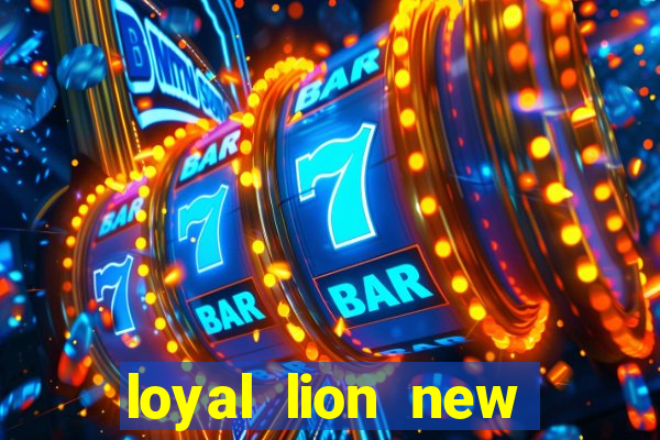 loyal lion new slot release