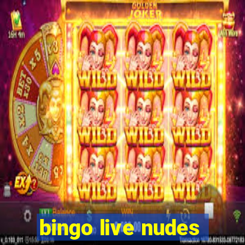 bingo live nudes