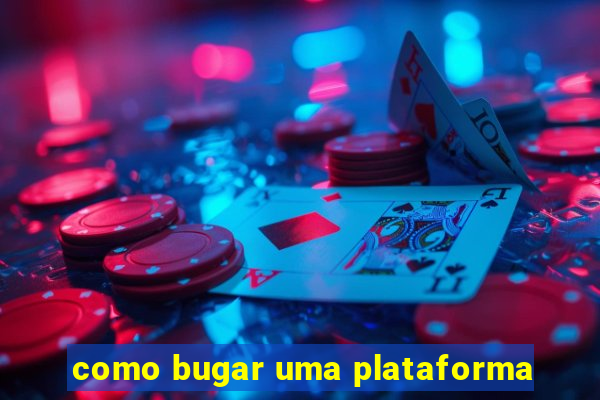 como bugar uma plataforma