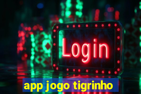 app jogo tigrinho