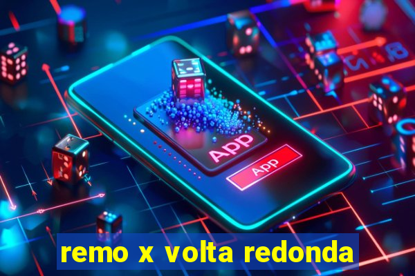 remo x volta redonda