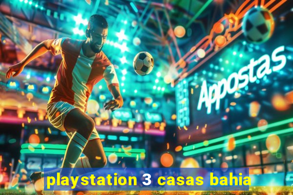 playstation 3 casas bahia