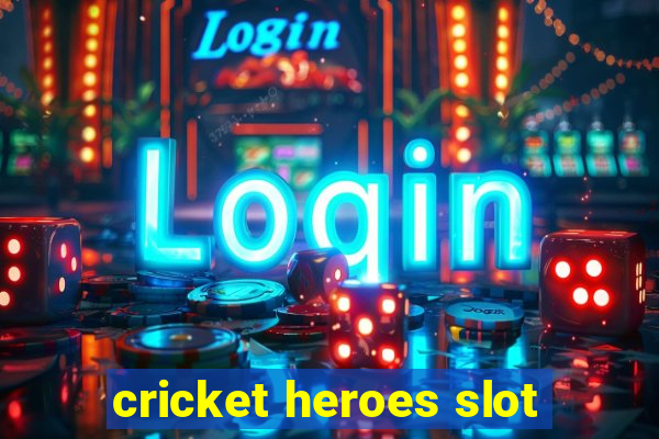 cricket heroes slot