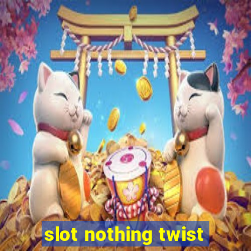 slot nothing twist