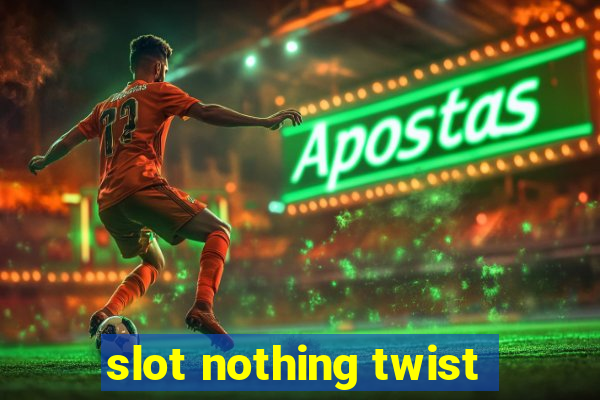 slot nothing twist