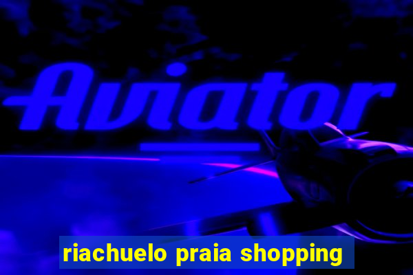 riachuelo praia shopping