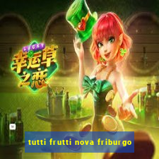 tutti frutti nova friburgo