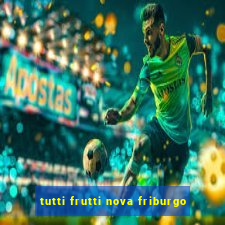 tutti frutti nova friburgo