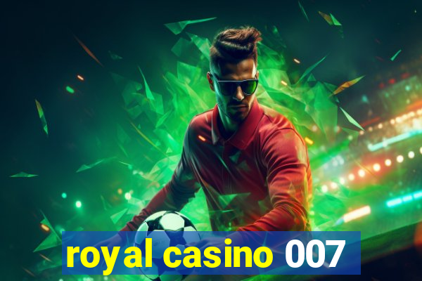 royal casino 007