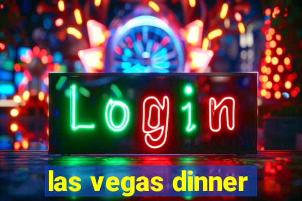 las vegas dinner