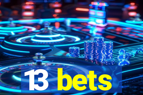 13 bets