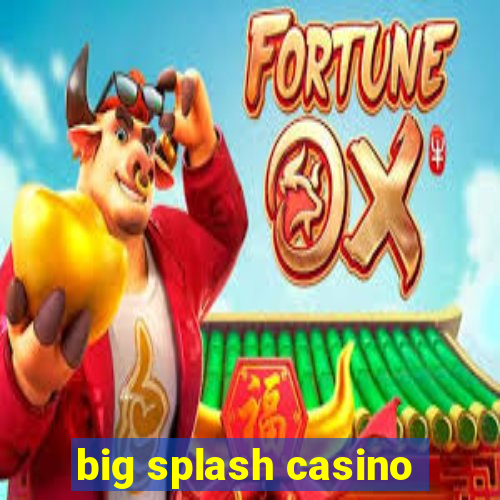 big splash casino