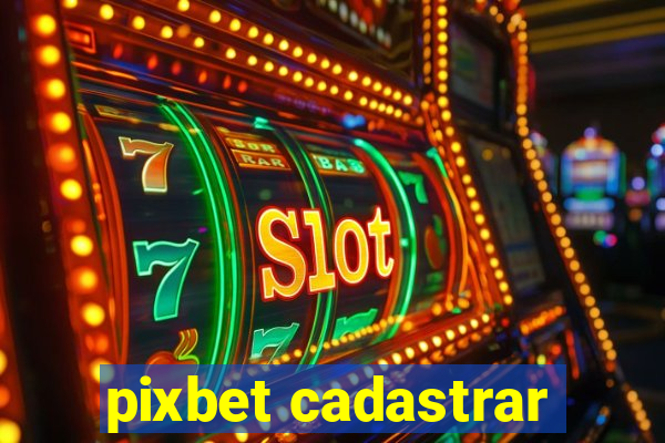 pixbet cadastrar