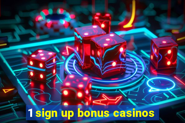 1 sign up bonus casinos