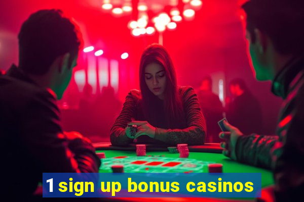 1 sign up bonus casinos