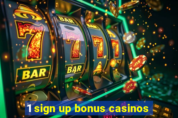 1 sign up bonus casinos