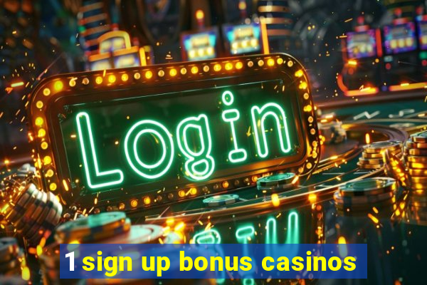 1 sign up bonus casinos