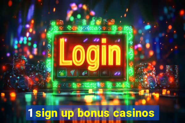 1 sign up bonus casinos