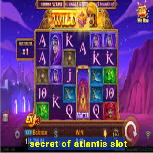 secret of atlantis slot