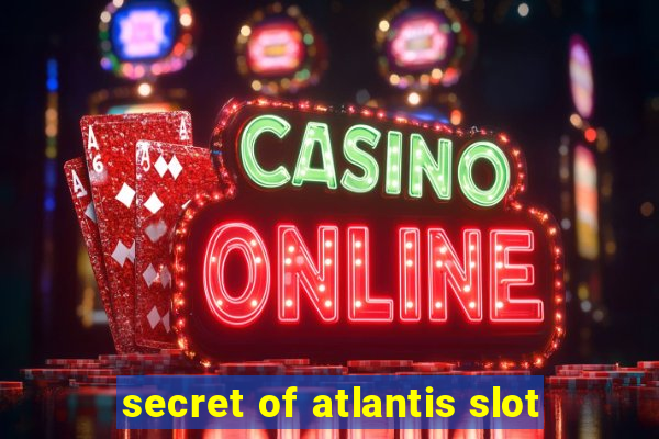 secret of atlantis slot