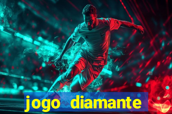 jogo diamante ganhar dinheiro