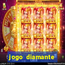 jogo diamante ganhar dinheiro