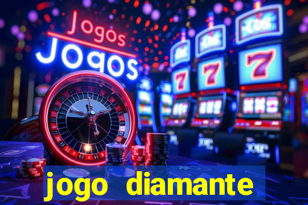 jogo diamante ganhar dinheiro