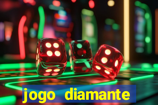 jogo diamante ganhar dinheiro